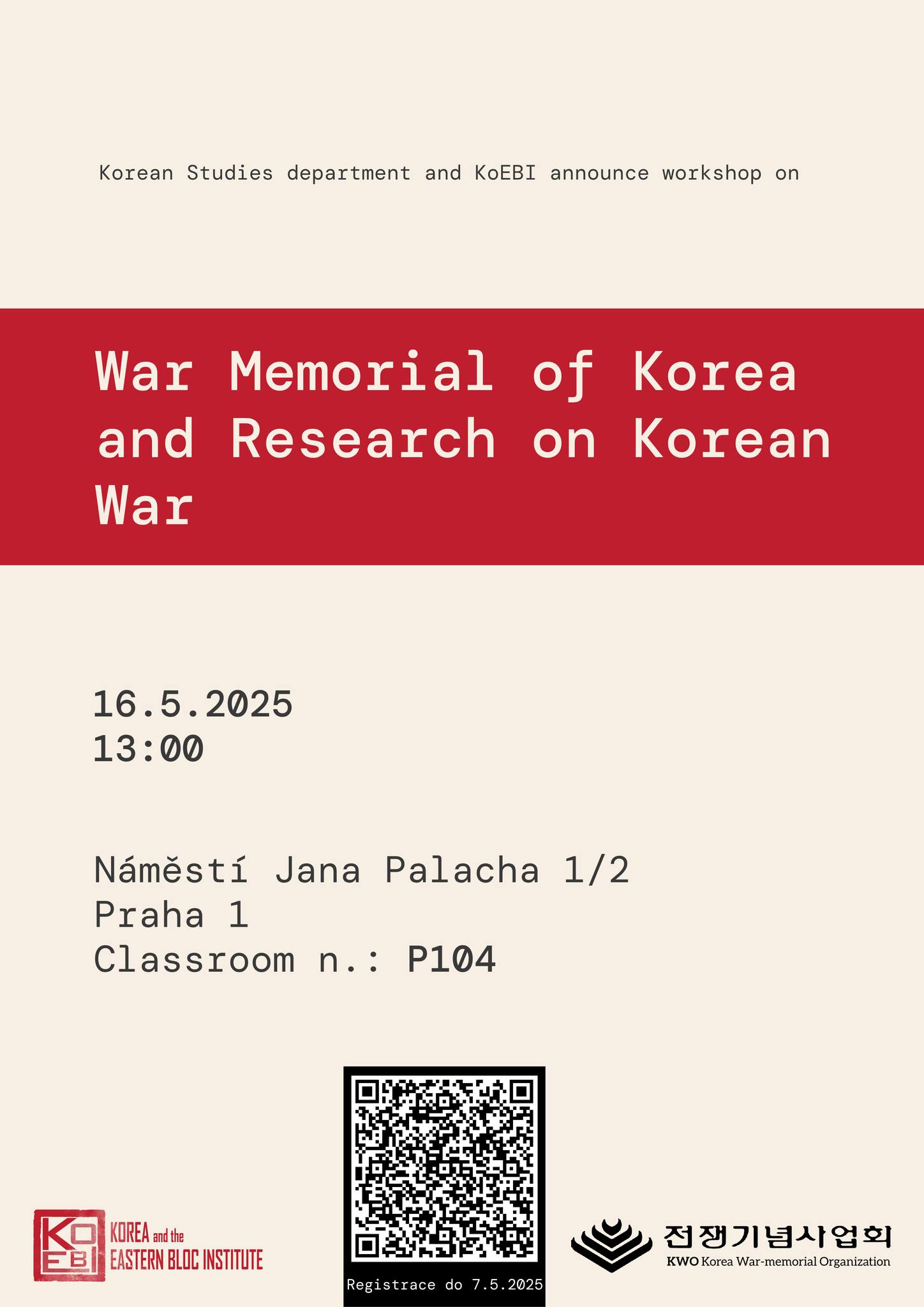 Může jít o obrázek text, kde se píše Korean Studies department and KoEBI announce workshop on War Memorial of and Research on War Korea Korean 16.5. 16.5.2025 2025 13:00 Jana Palacha 1/2 Námestí Praha 1 Classroom n.: P104 KOREA rdthe EASTERN BLOC EASTERNBLOCINSTIUTE INSTITUTE Rogistracc do .2025 전쟁기념사업회 KW Korea WOKoreaWhrmamaraldarganizaa กก
